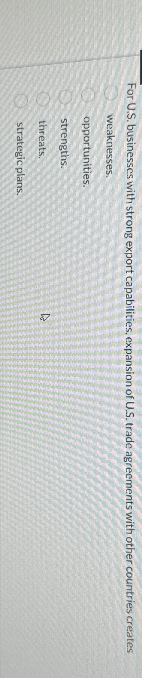  For U.S. businesses with strong export capabilities, expansion of U.S. trade