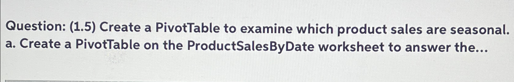  Question: (1.5) Create a PivotTable to examine which product sales are