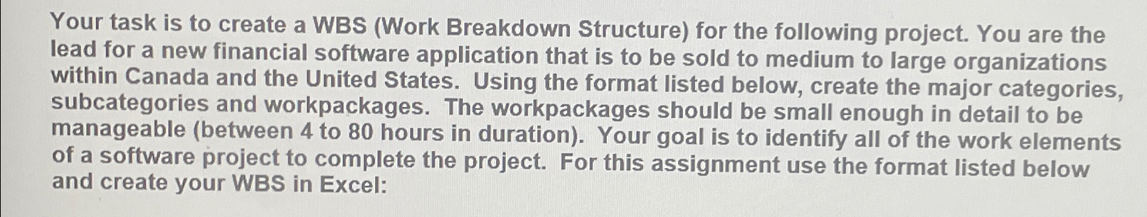  Your task is to create a WBS (Work Breakdown Structure) for
