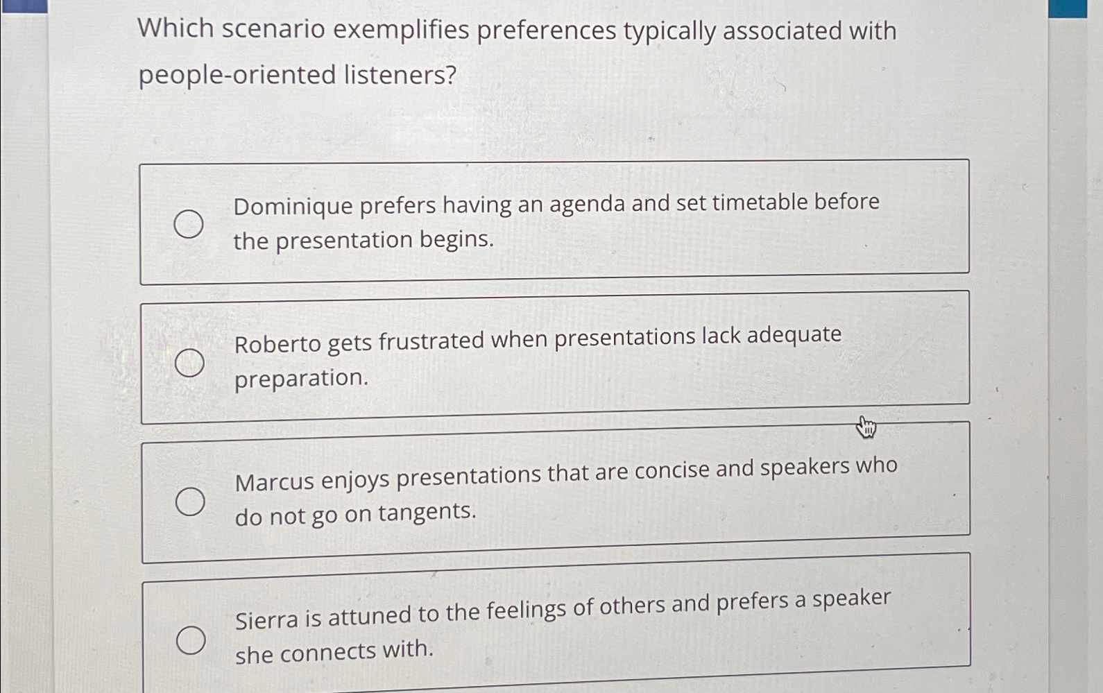  Which scenario exemplifies preferences typically associated with people-oriented listeners? Dominique prefers