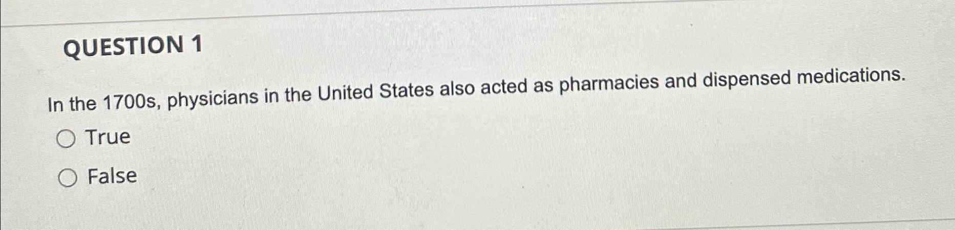  QUESTION 1 In the 1700 s, physicians in the United States
