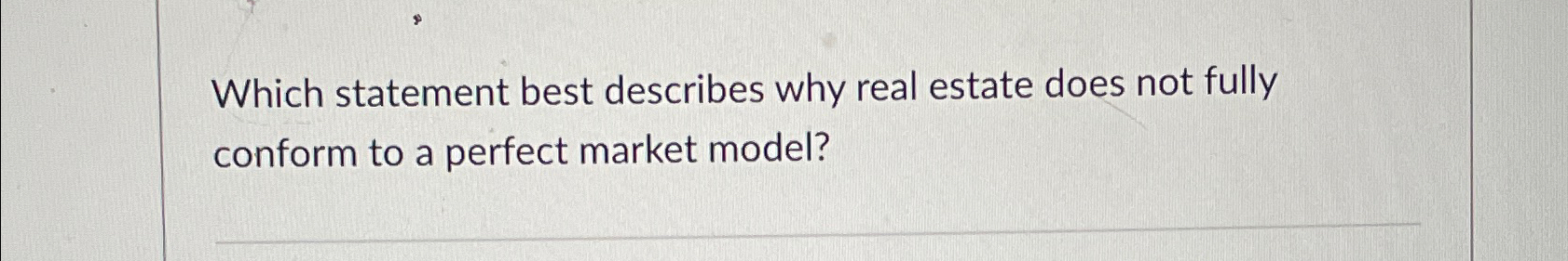  Which statement best describes why real estate does not fully conform