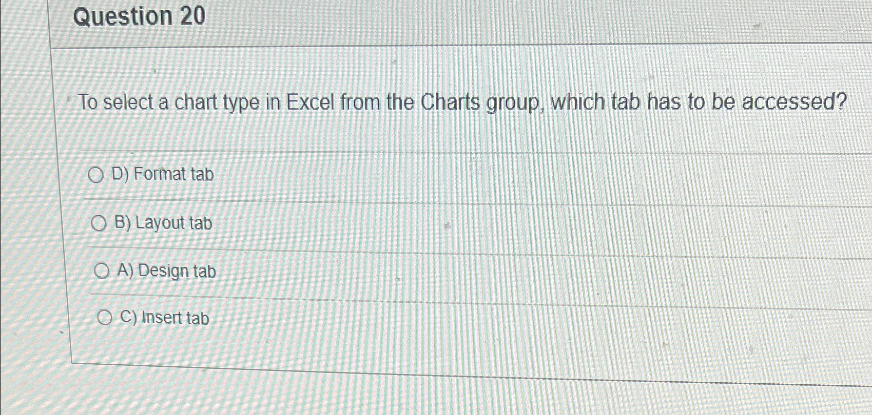  Question 20 To select a chart type in Excel from the