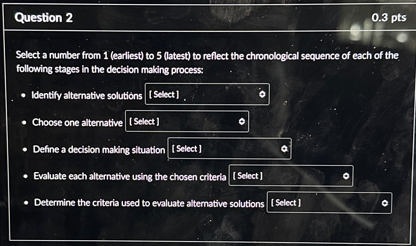  Question 2 0.3pts Select a number from 1(earliest) to 5(latest) to