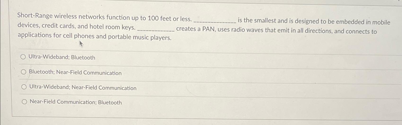  Short-Range wireless networks function up to 100 feet or less. is