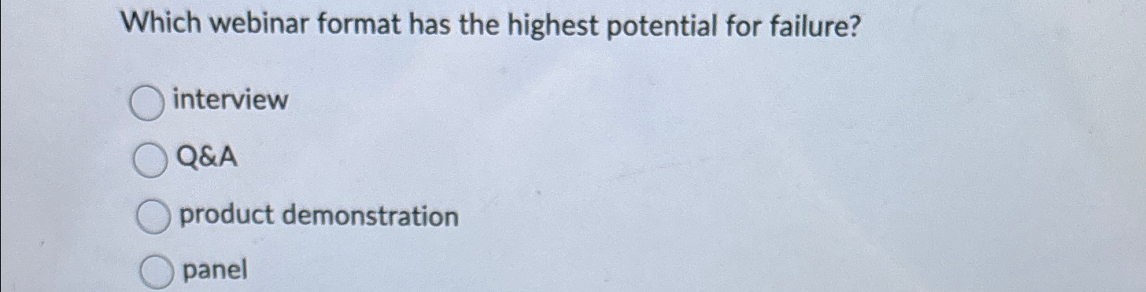  Which webinar format has the highest potential for failure? interview Q&A