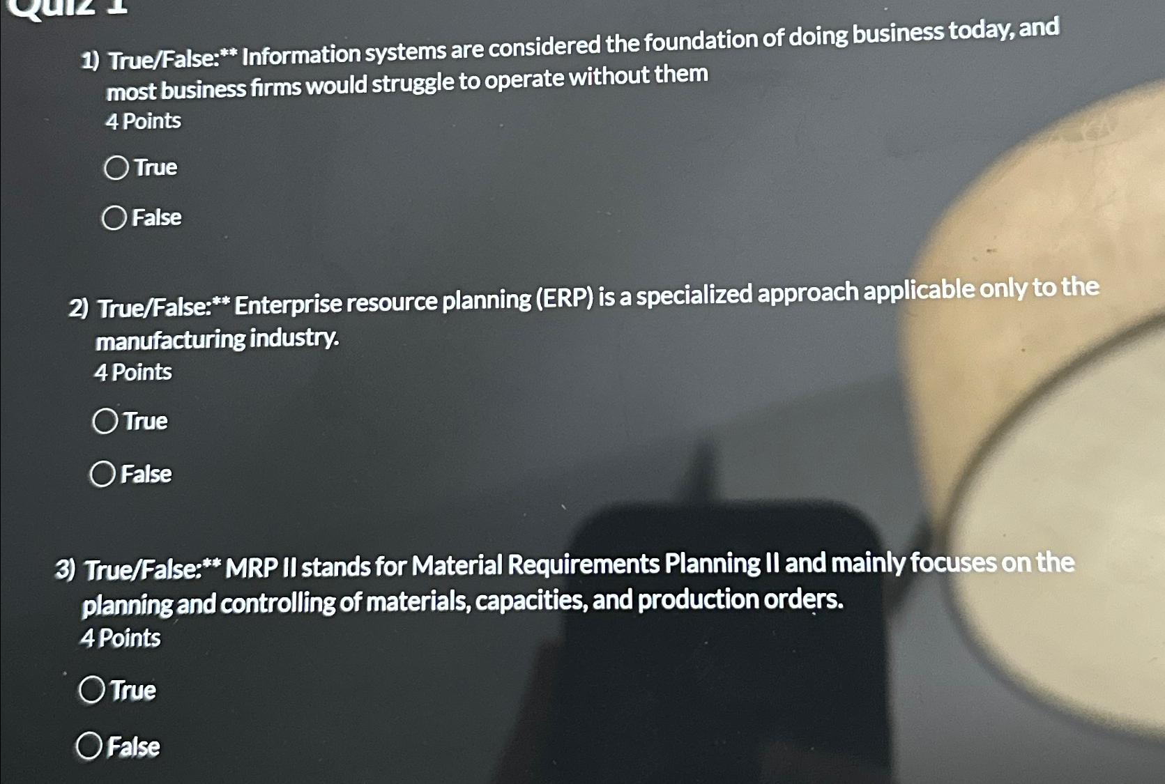  True/False:* Information systems are considered the foundation of doing business today,