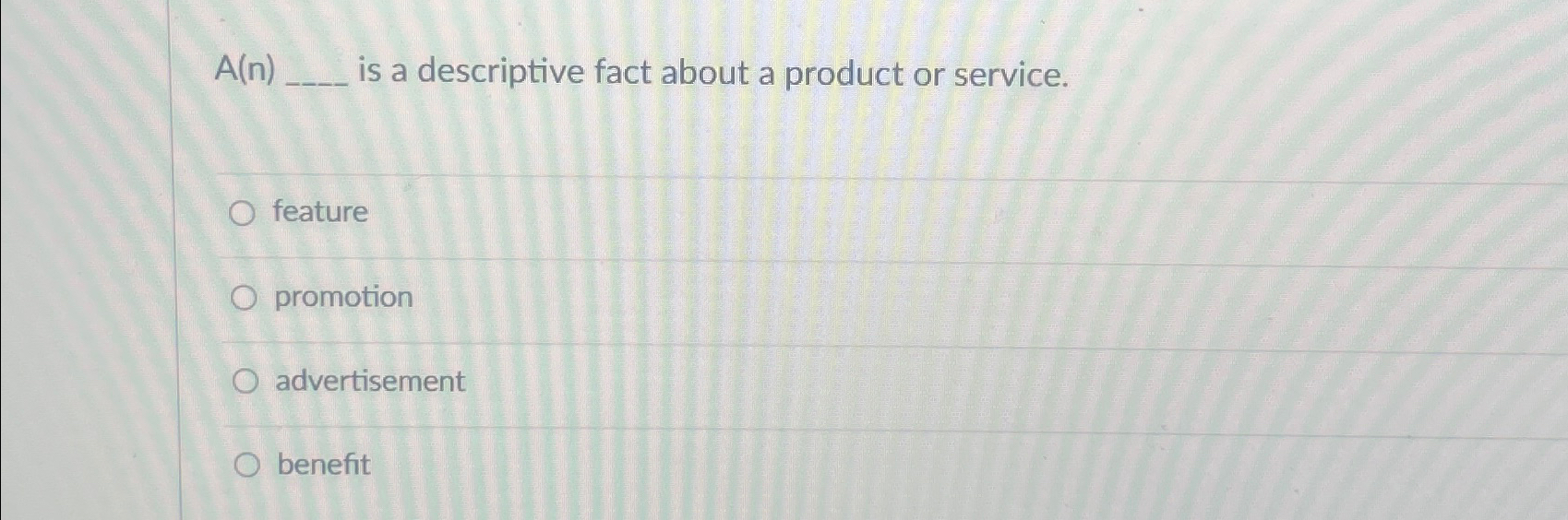  A(n), is a descriptive fact about a product or service. feature