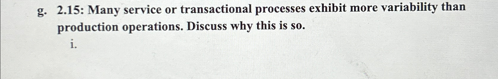  g.2.15: Many service or transactional processes exhibit more variability than production