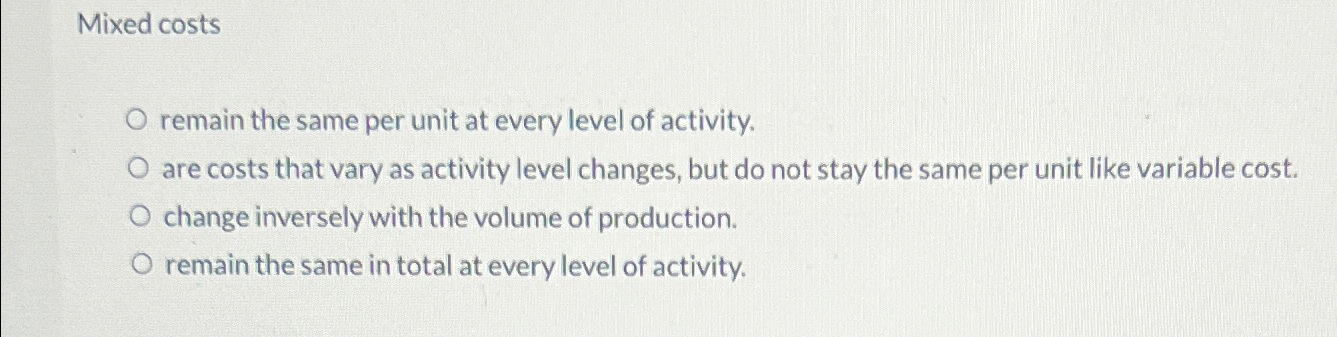  Mixed costs remain the same per unit at every level of