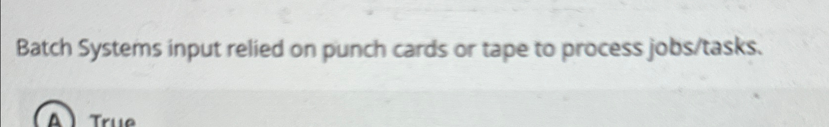  Batch Systems input relied on punch cards or tape to process