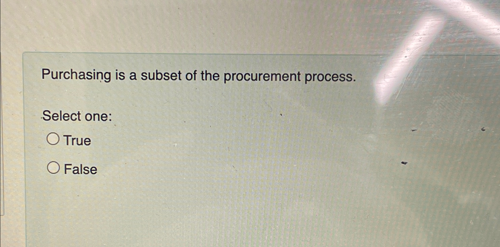  Purchasing is a subset of the procurement process. Select one: True