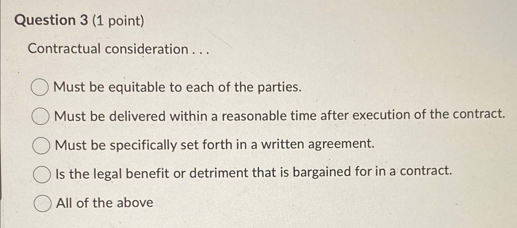  Question 3(1 point) Contractual consideration ... Must be equitable to each