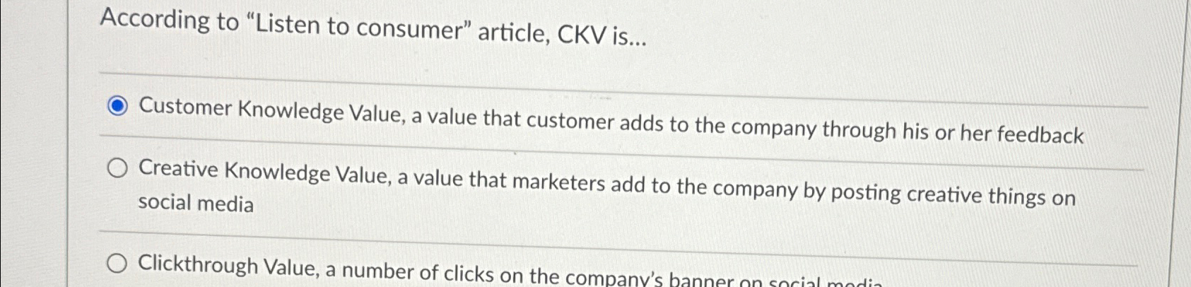  According to "Listen to consumer" article, CKV is... Customer Knowledge Value,