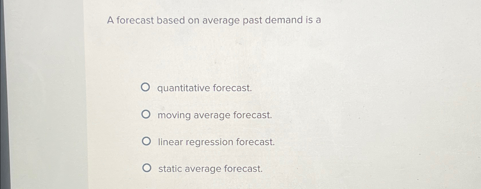  A forecast based on average past demand is a quantitative forecast.