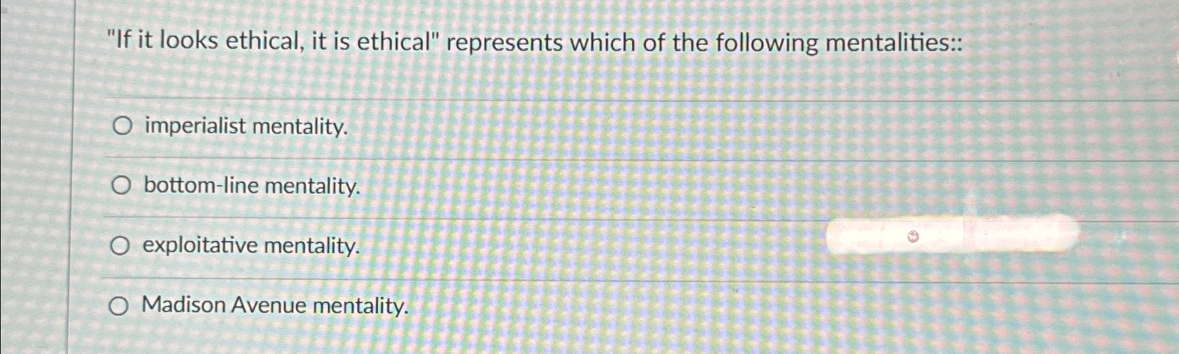  "If it looks ethical, it is ethical" represents which of the