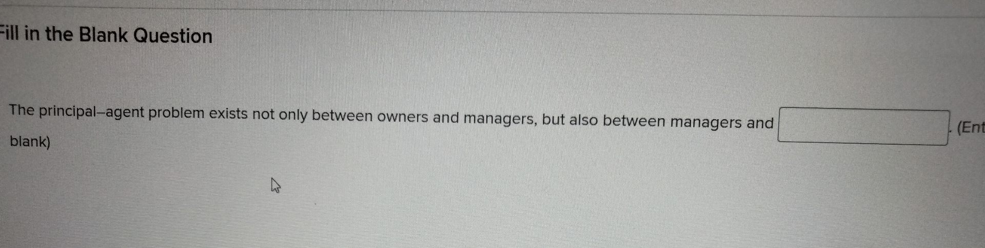  ill in the Blank Question The principal-agent problem exists not only