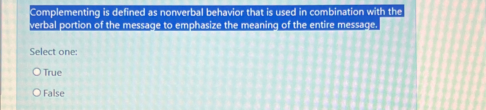  Complementing is defined as nonverbal behavior that is used in combination