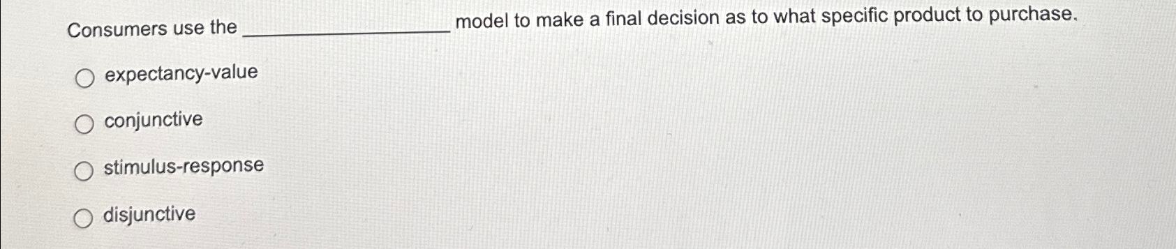  Consumers use the model to make a final decision as to