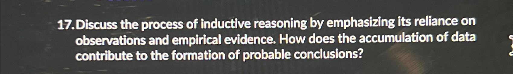  Discuss the process of inductive reasoning by emphasizing its reliance on