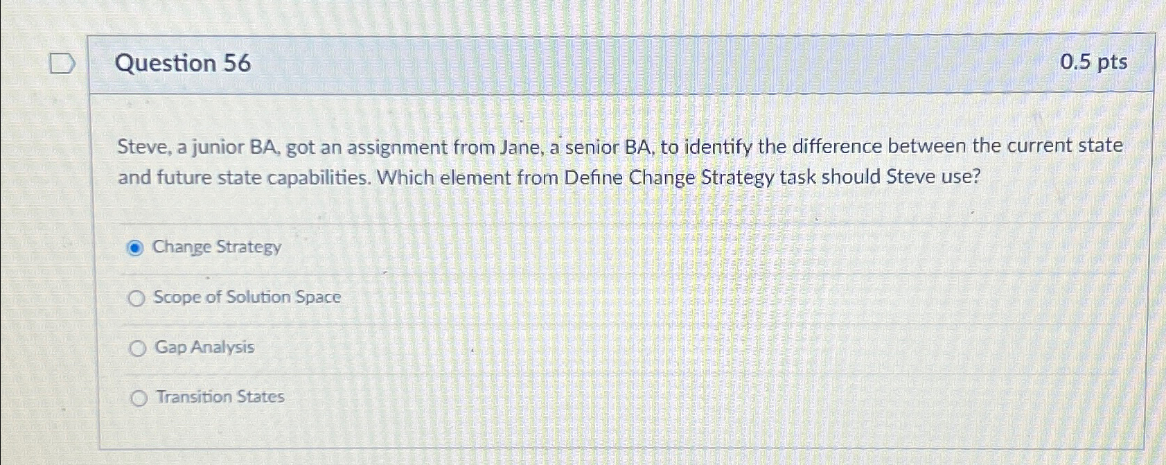  Question 56 0.5pts Steve, a junior BA, got an assignment from
