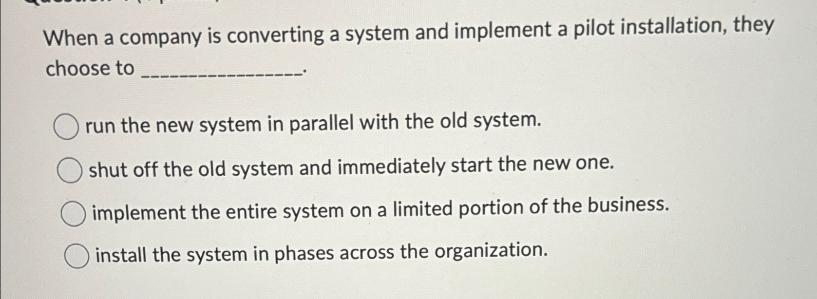  When a company is converting a system and implement a pilot