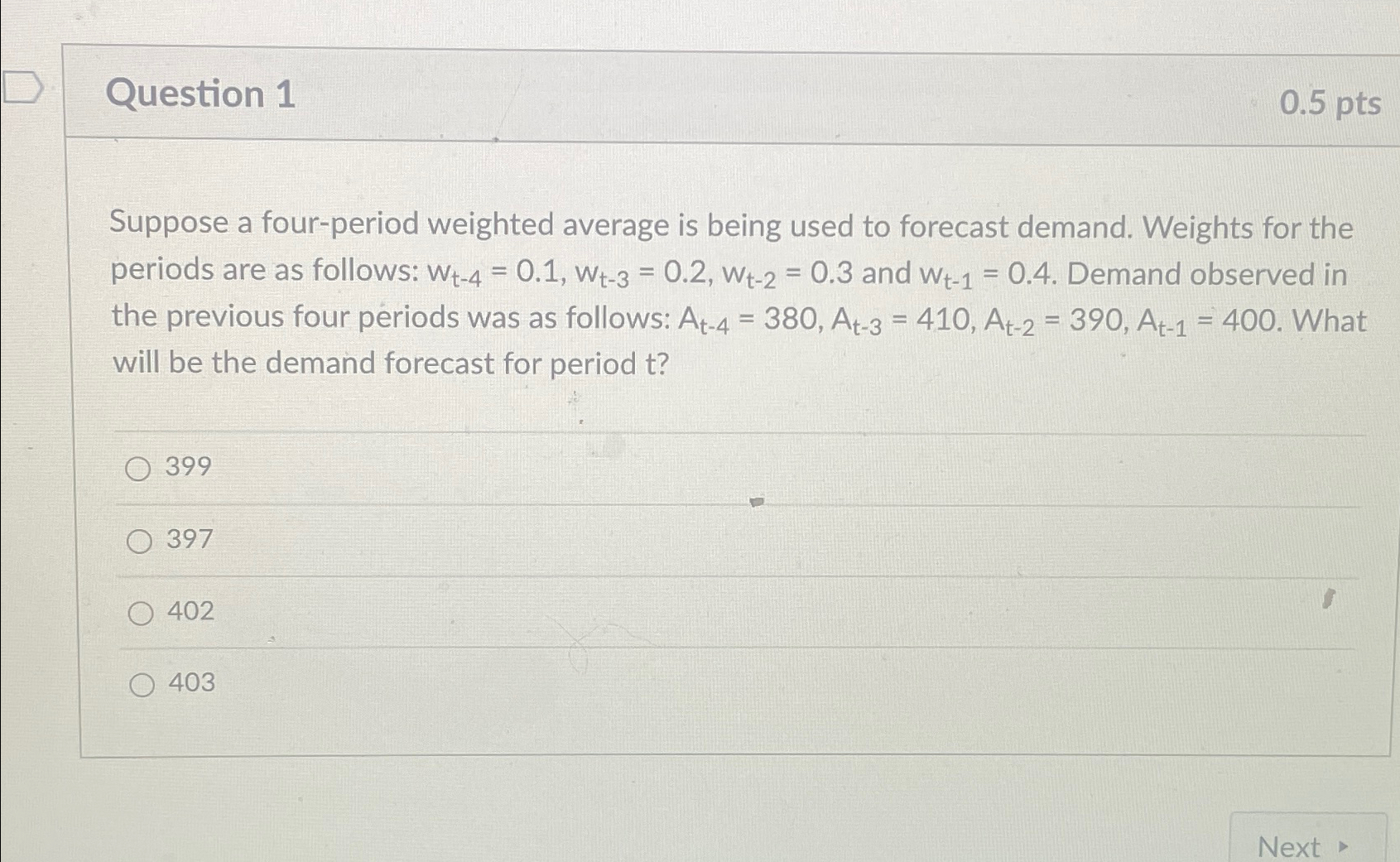 Question 1 0.5pts Suppose a four-period weighted average is being used