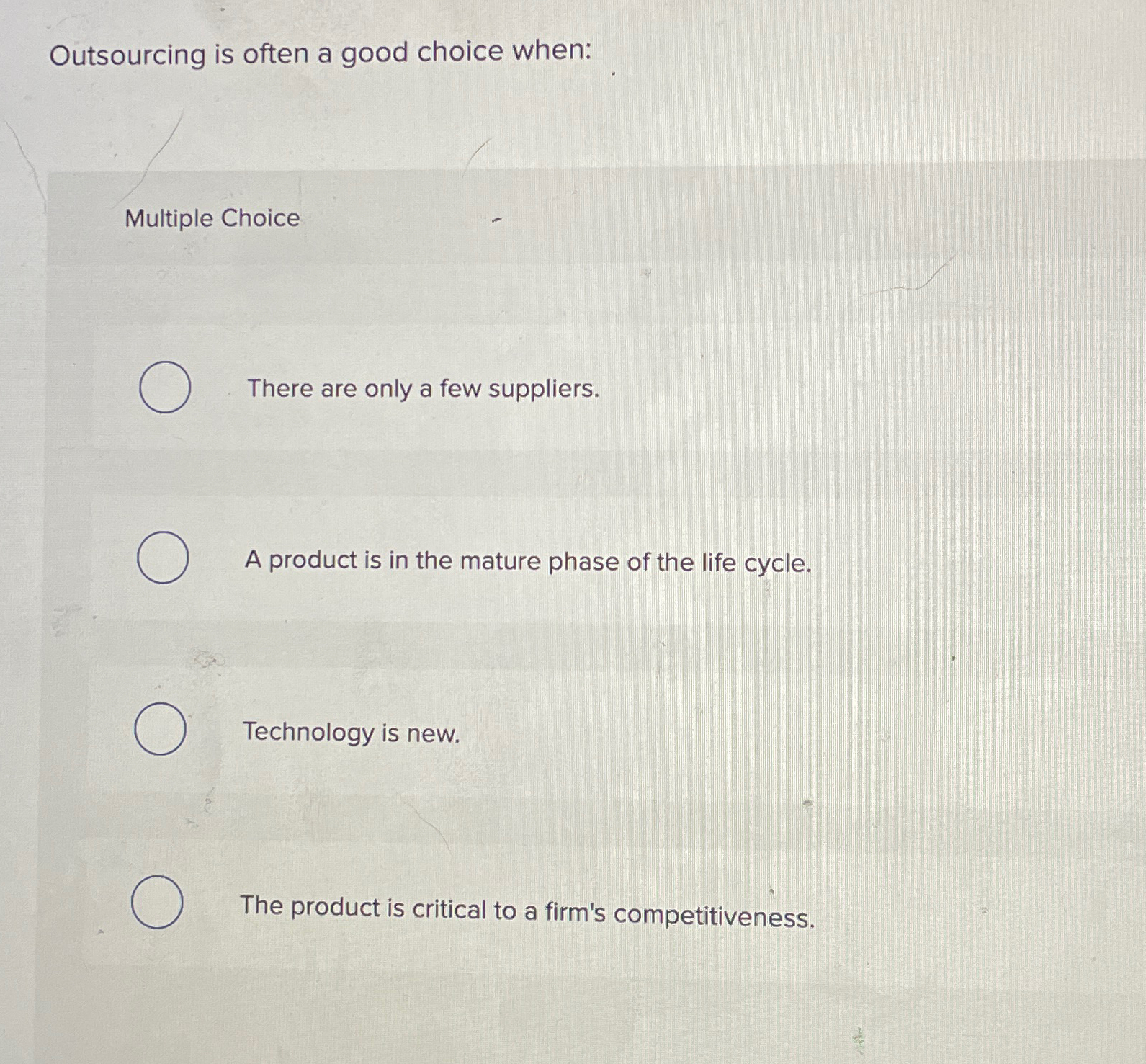  Outsourcing is often a good choice when: Multiple Choice There are
