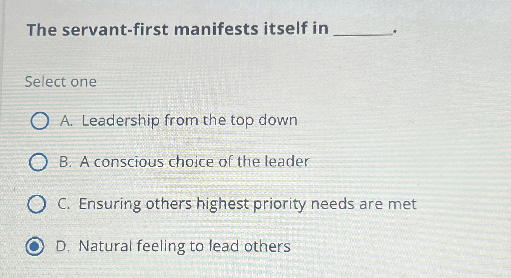  The servant-first manifests itself in Select one A. Leadership from the