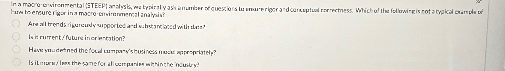  In a macro-environmental (STEEP) analysis, we typically ask a number of