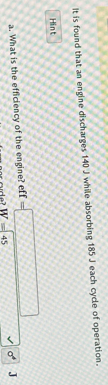 It is found that an engine discharges 140J while absorbing 185J