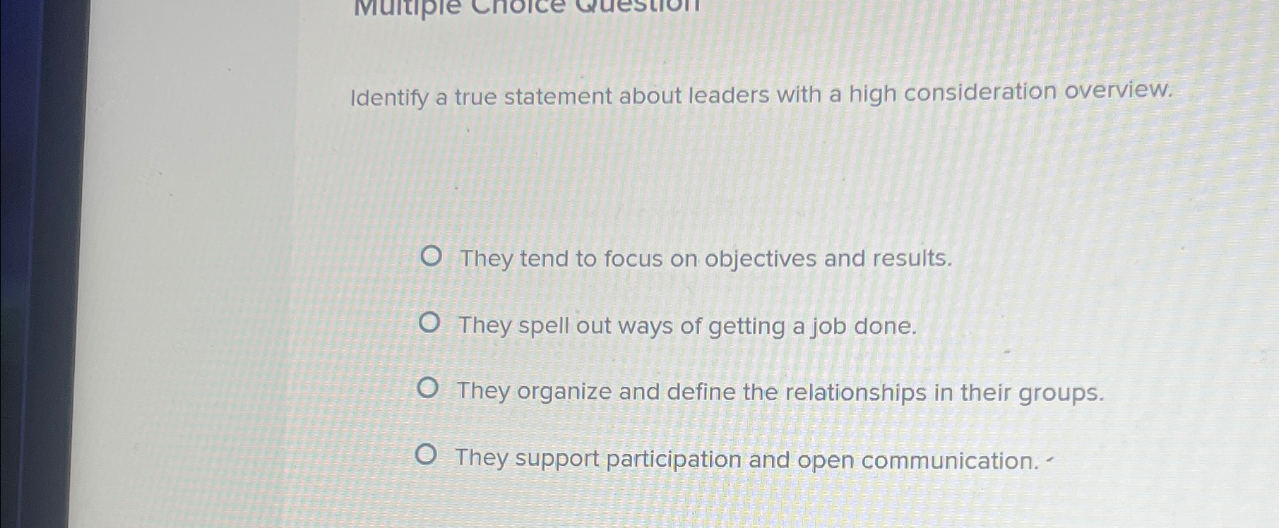  Identify a true statement about leaders with a high consideration overview.
