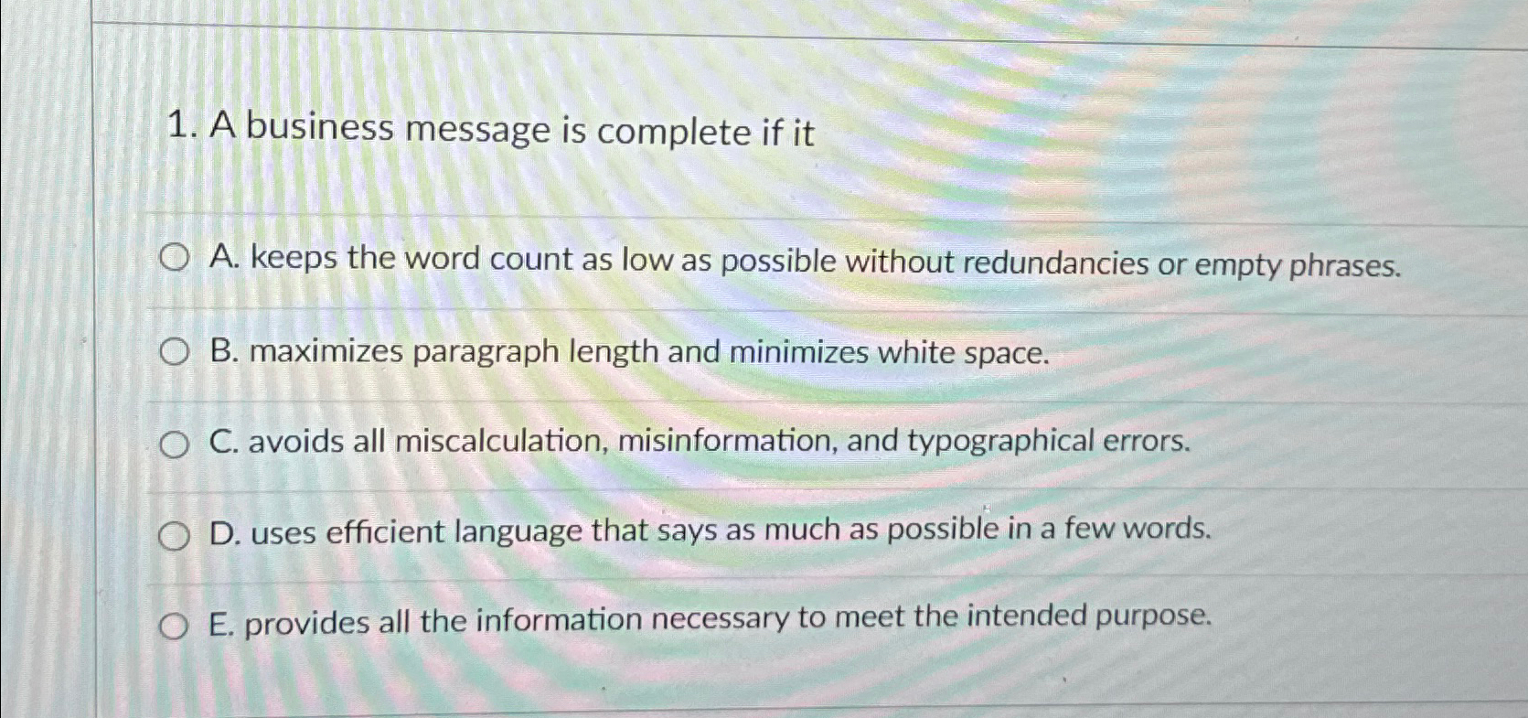  A business message is complete if it A. keeps the word