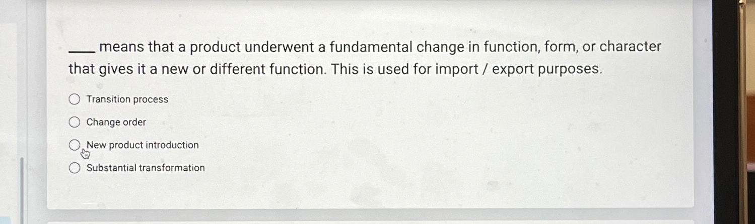  means that a product underwent a fundamental change in function, form,