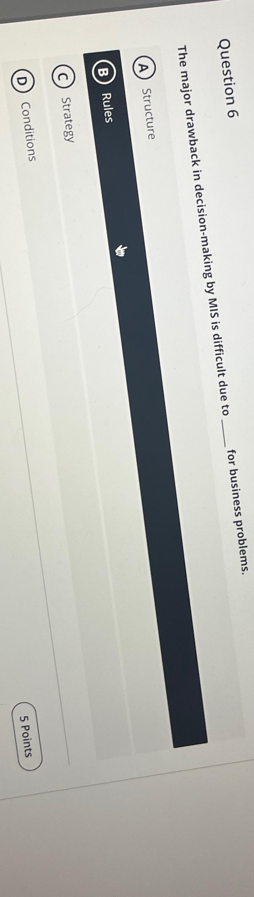  Question 6 The major drawback in decision-making by MIS is difficult