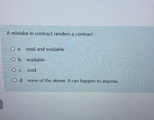  A mistake in contract renders a contract - a. void and