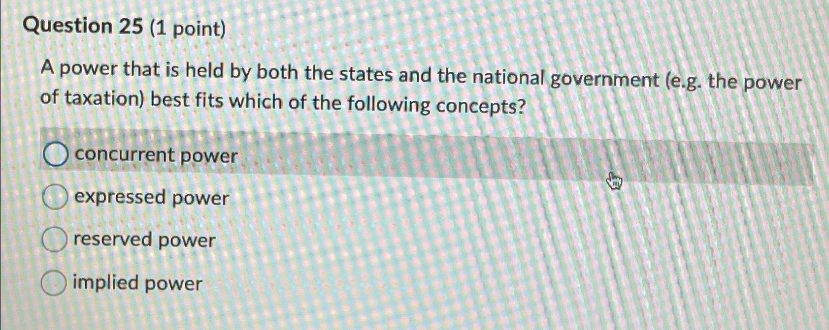 Question 25(1 point) A power that is held by both the