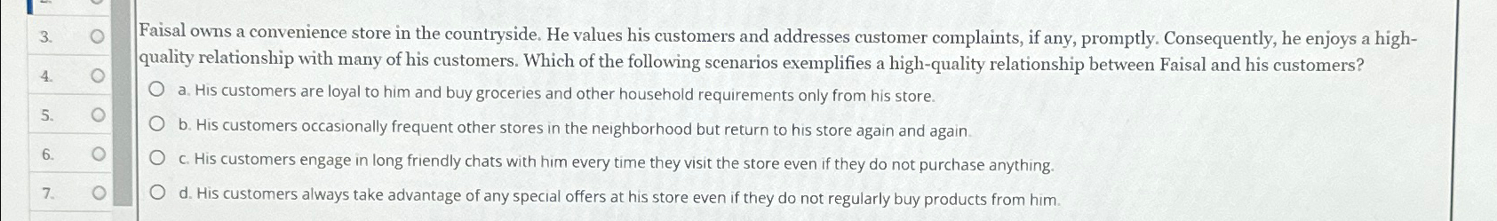  \table[[3.,0],[4.,0],[5.,0],[6.,0],[7.,0]] Faisal owns a convenience store in the countryside. He values
