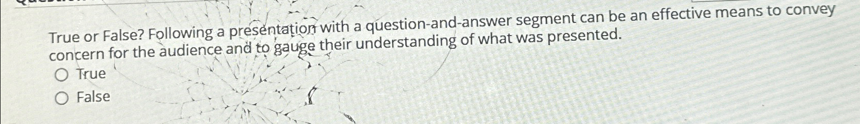  True or False? Following a presentation with a question-and-answer segment can