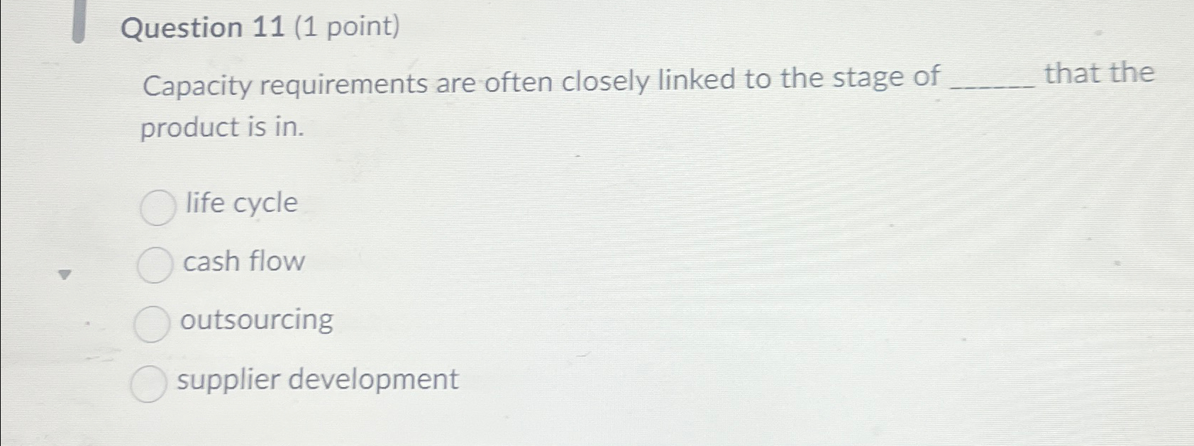  Question 11(1 point) Capacity requirements are often closely linked to the