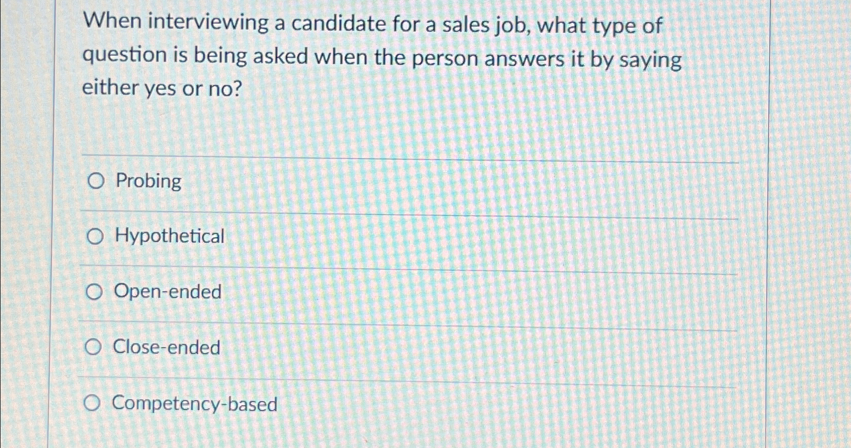  When interviewing a candidate for a sales job, what type of