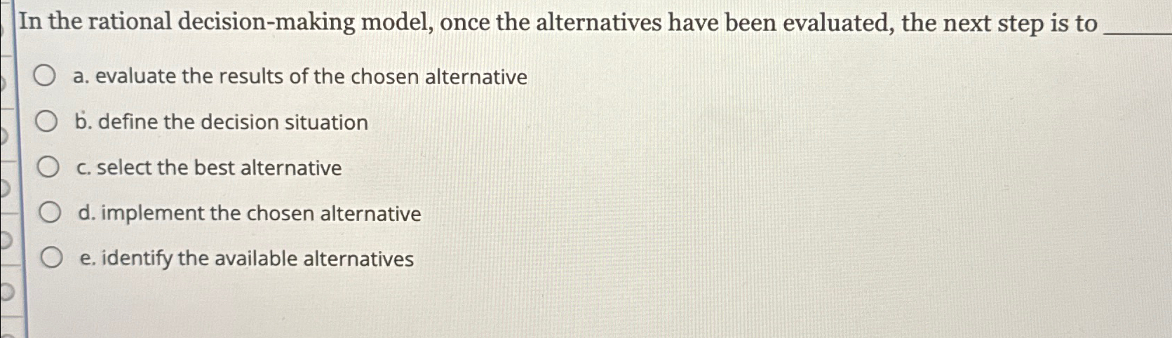  In the rational decision-making model, once the alternatives have been evaluated,