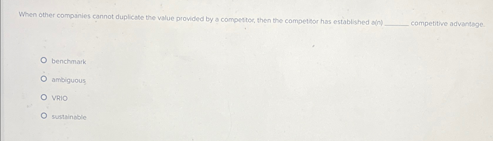  When other companies cannot duplicate the value provided by a competitor,