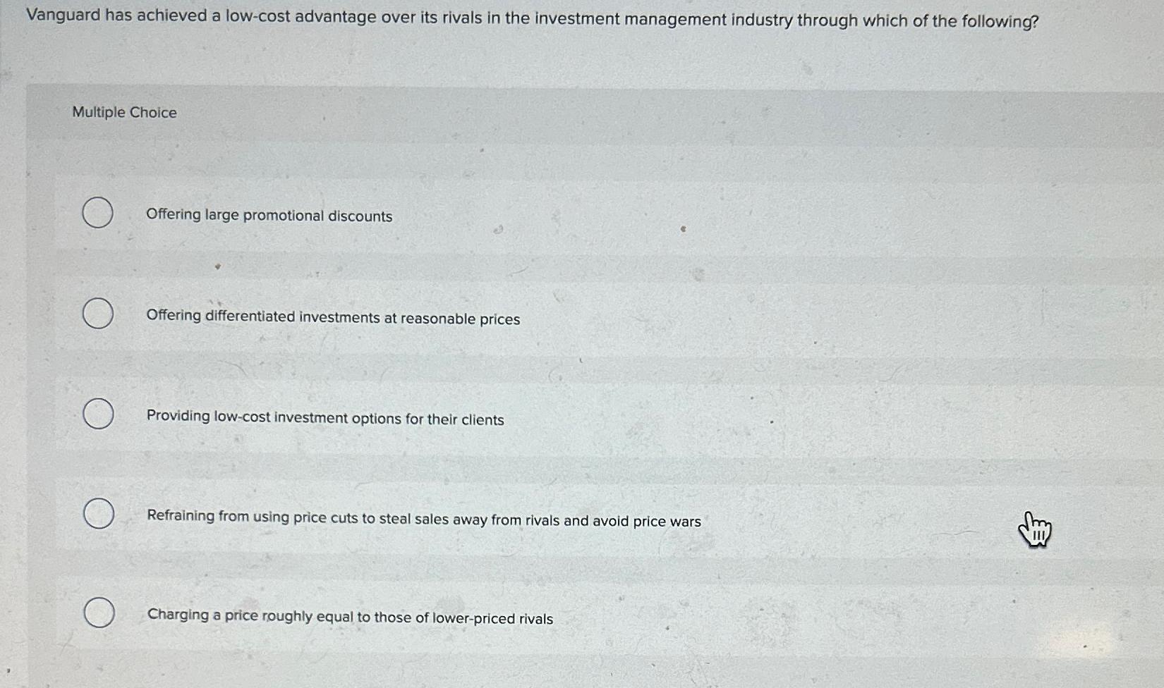  Vanguard has achieved a low-cost advantage over its rivals in the