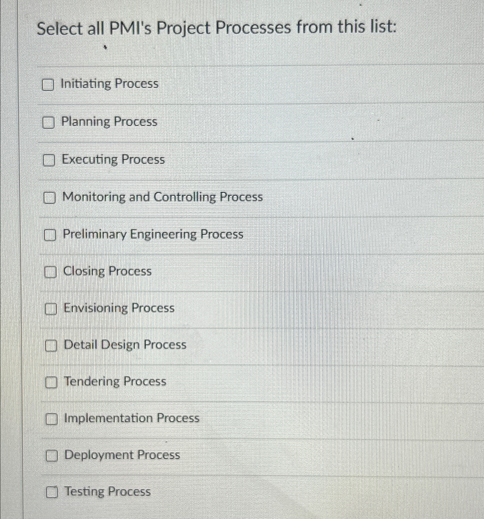  Select all PMI's Project Processes from this list: Initiating Process Planning