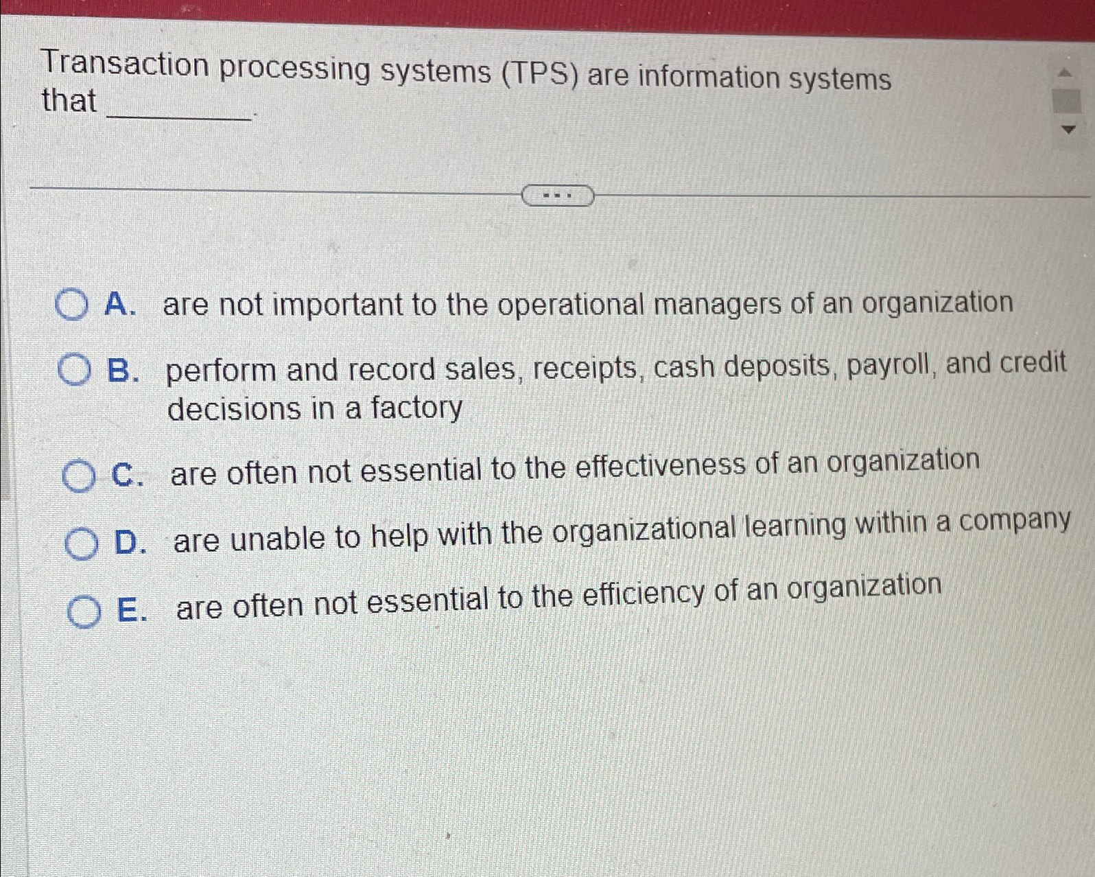  Transaction processing systems (TPS) are information systems that A. are not