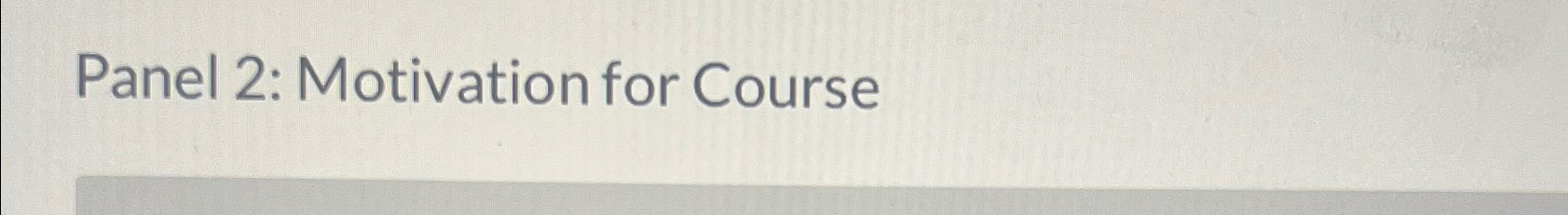  Panel 2: Motivation for Course 