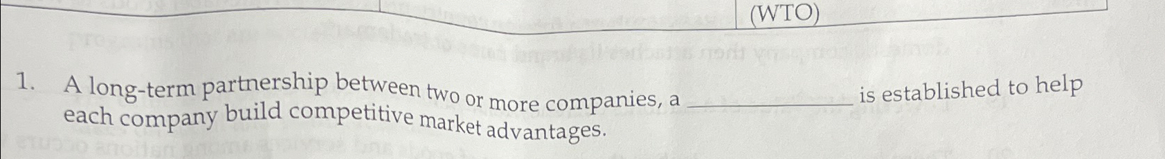  (WTO) A long-term partnership between two or more companies, a is