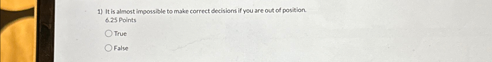  It is almost impossible to make correct decisions if you are