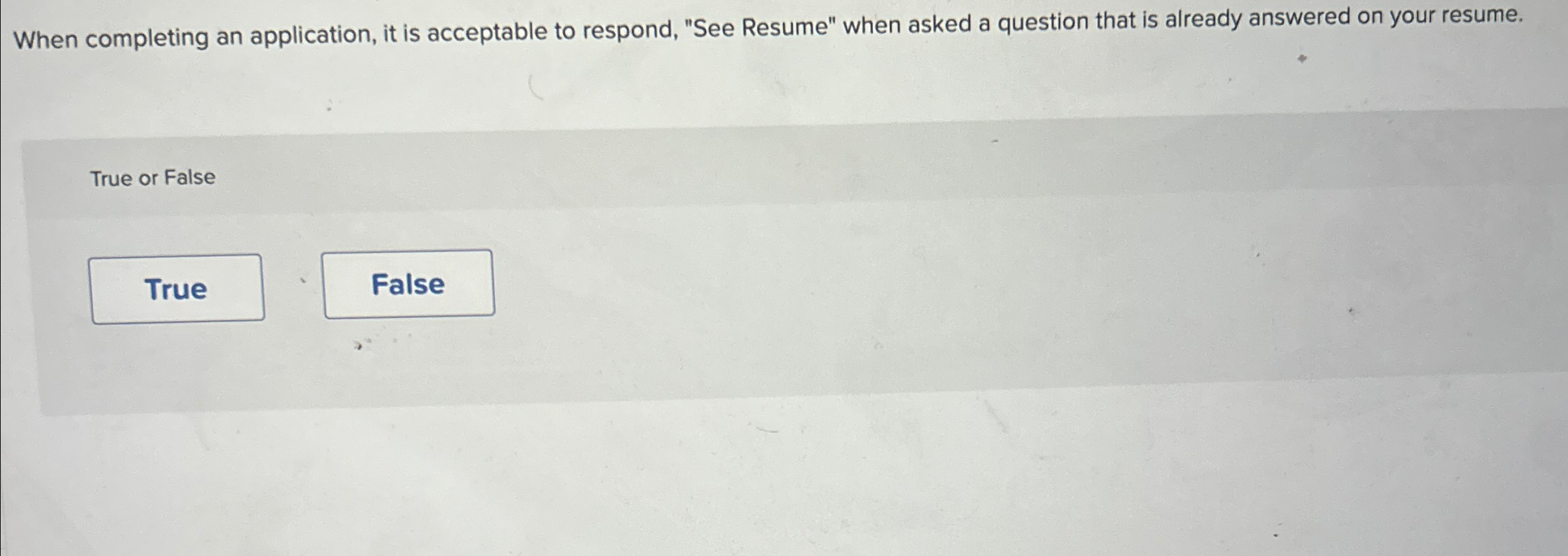  When completing an application, it is acceptable to respond, "See Resume"